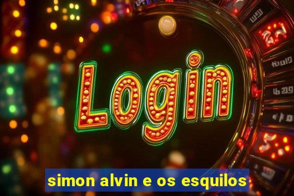 simon alvin e os esquilos