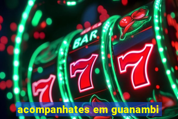 acompanhates em guanambi