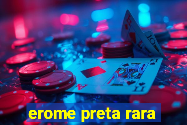 erome preta rara