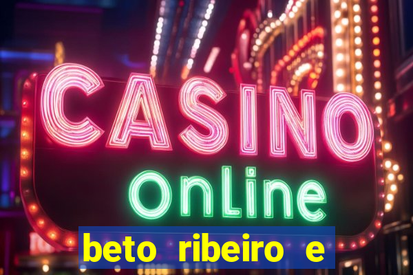 beto ribeiro e carla albuquerque se separaram