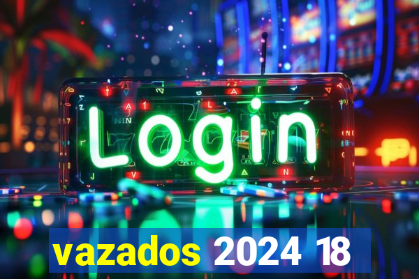 vazados 2024 18