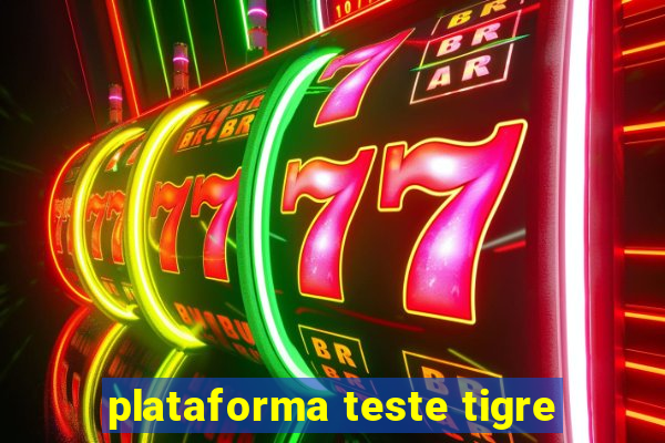 plataforma teste tigre