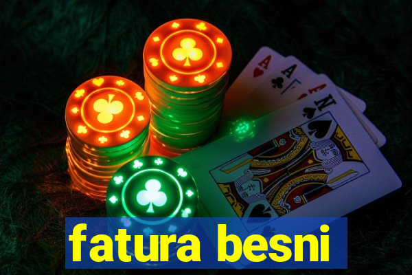 fatura besni