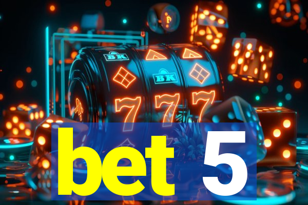 bet 5