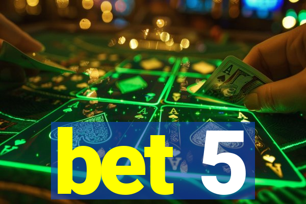 bet 5