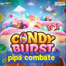 pipa combate