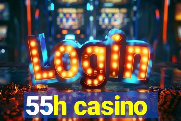 55h casino