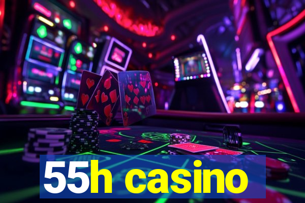 55h casino