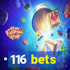 116 bets