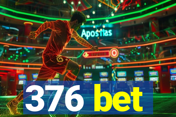 376 bet