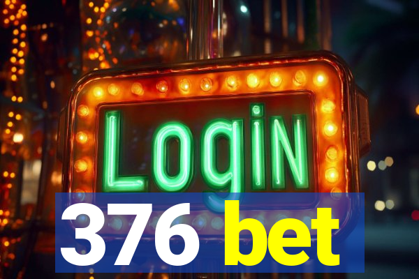 376 bet