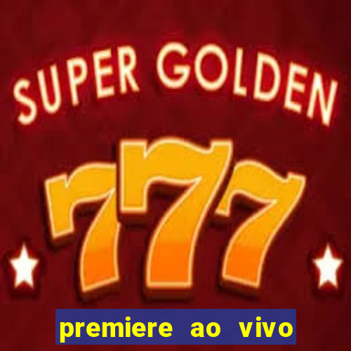 premiere ao vivo hoje gratis