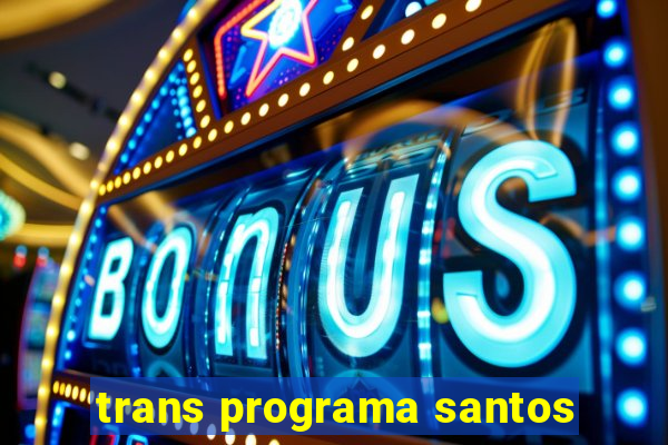 trans programa santos