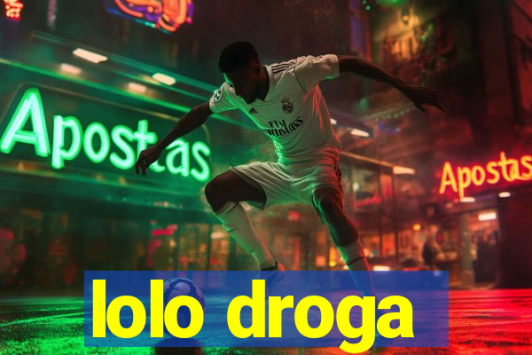 lolo droga