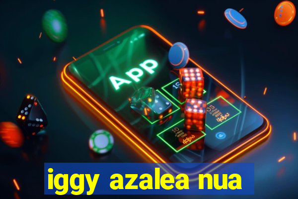 iggy azalea nua
