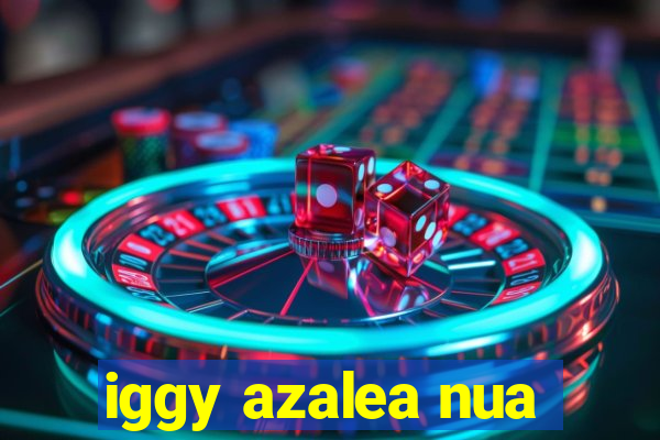 iggy azalea nua