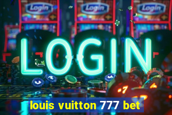 louis vuitton 777 bet