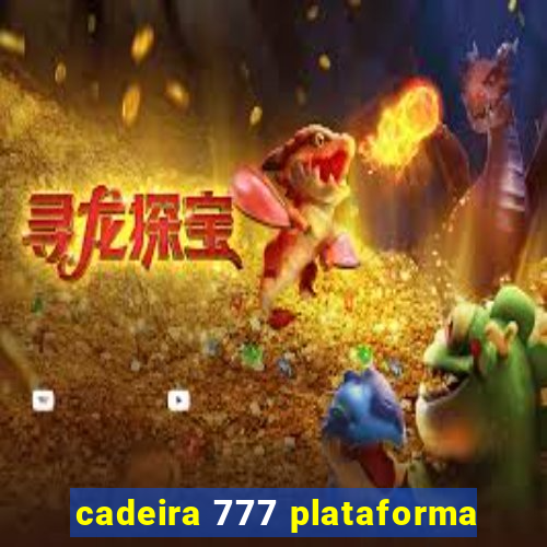 cadeira 777 plataforma