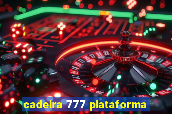cadeira 777 plataforma