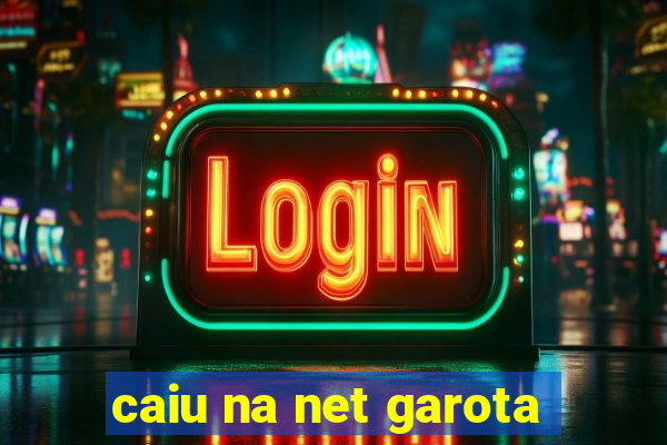 caiu na net garota