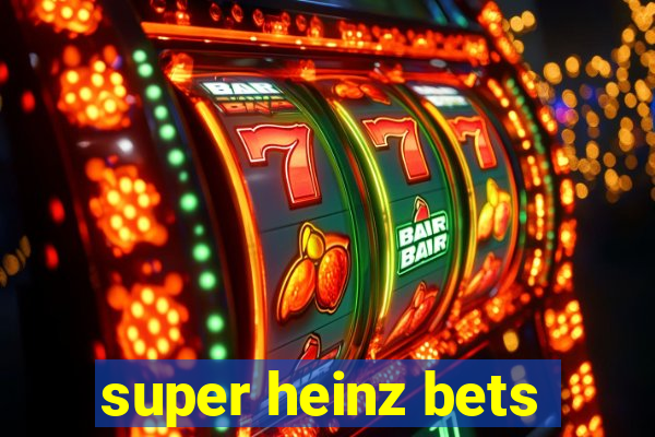 super heinz bets