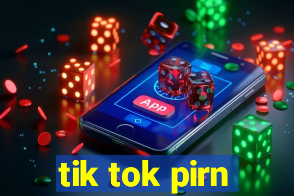tik tok pirn