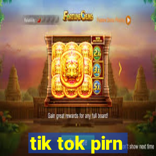 tik tok pirn