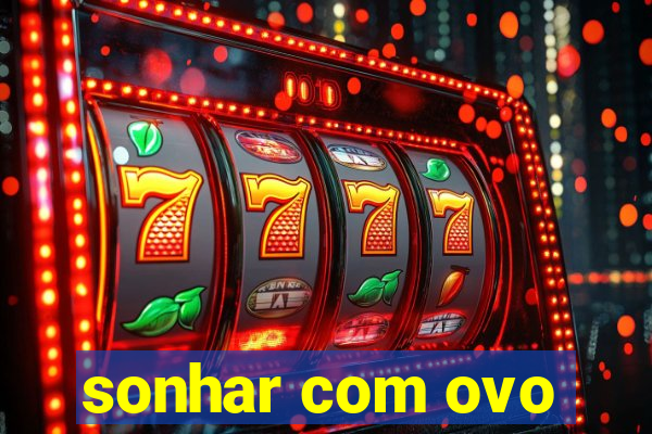 sonhar com ovo