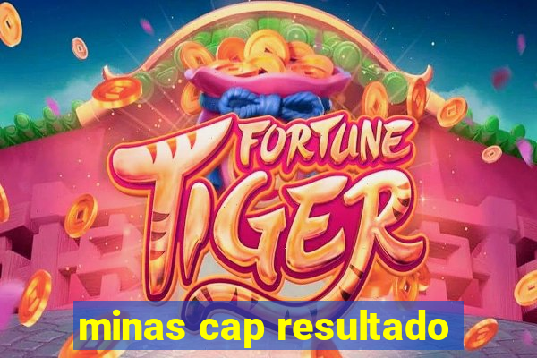 minas cap resultado