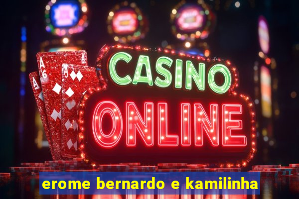 erome bernardo e kamilinha