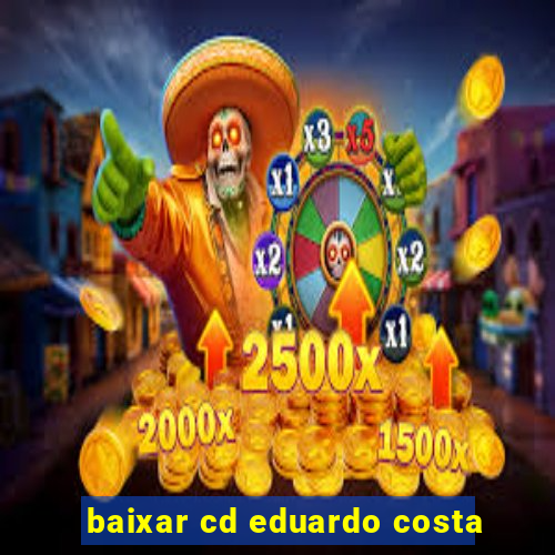baixar cd eduardo costa