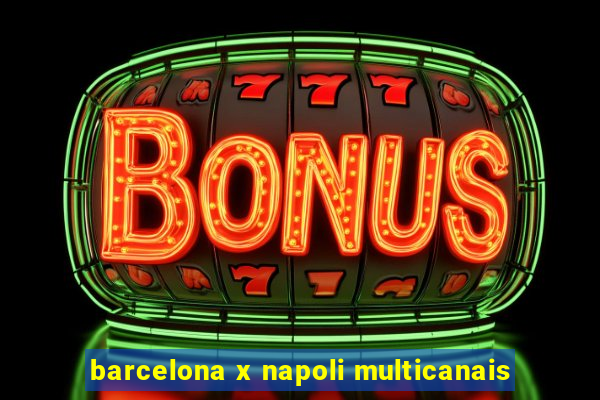 barcelona x napoli multicanais