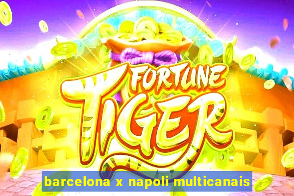 barcelona x napoli multicanais