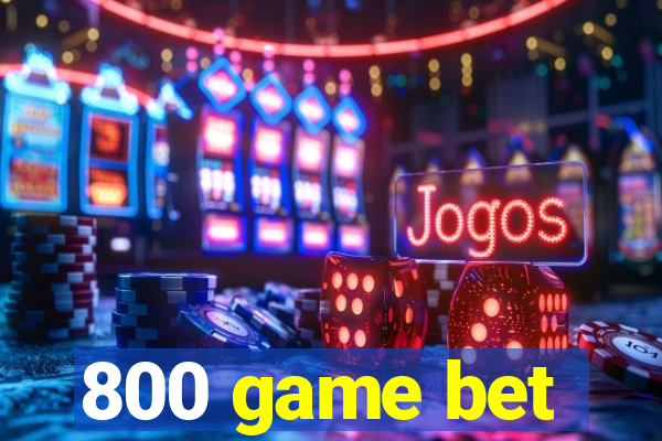 800 game bet