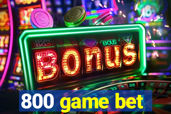 800 game bet