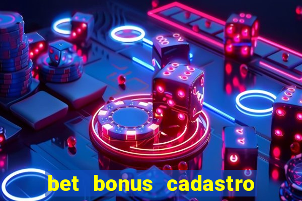bet bonus cadastro sem deposito