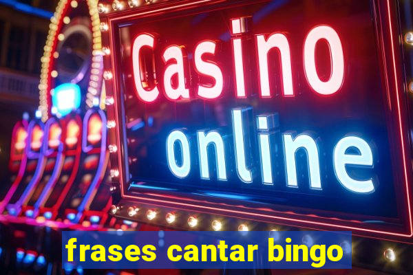 frases cantar bingo