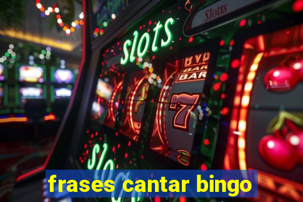 frases cantar bingo