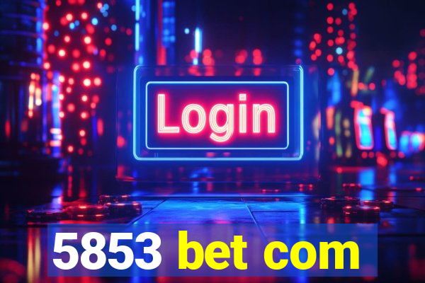 5853 bet com