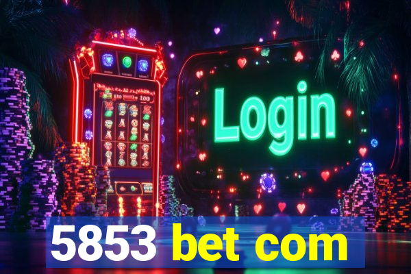 5853 bet com
