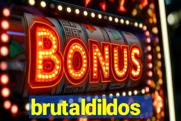 brutaldildos