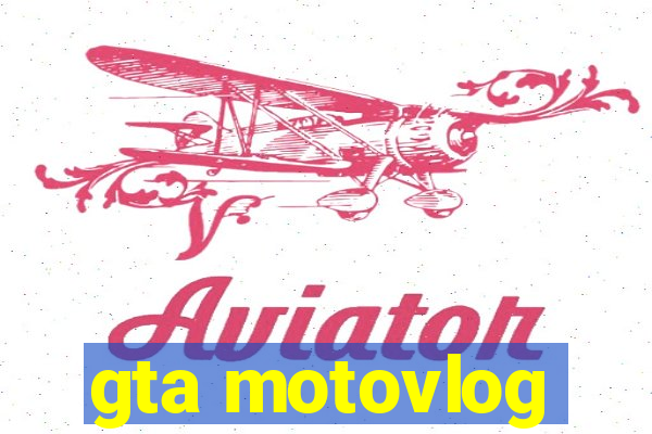 gta motovlog