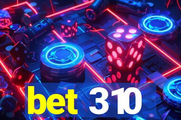bet 310