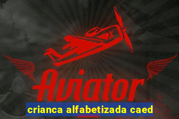 crianca alfabetizada caed