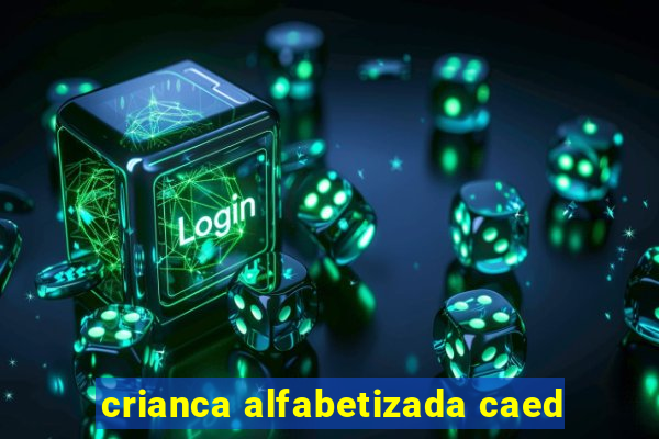 crianca alfabetizada caed