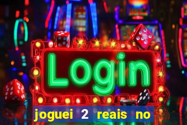 joguei 2 reais no grupo quanto ganho