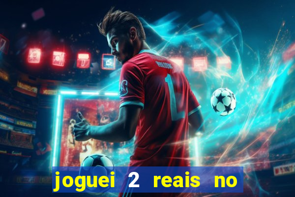 joguei 2 reais no grupo quanto ganho