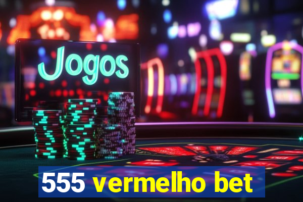555 vermelho bet