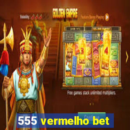 555 vermelho bet