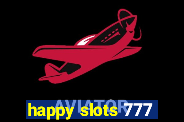 happy slots 777